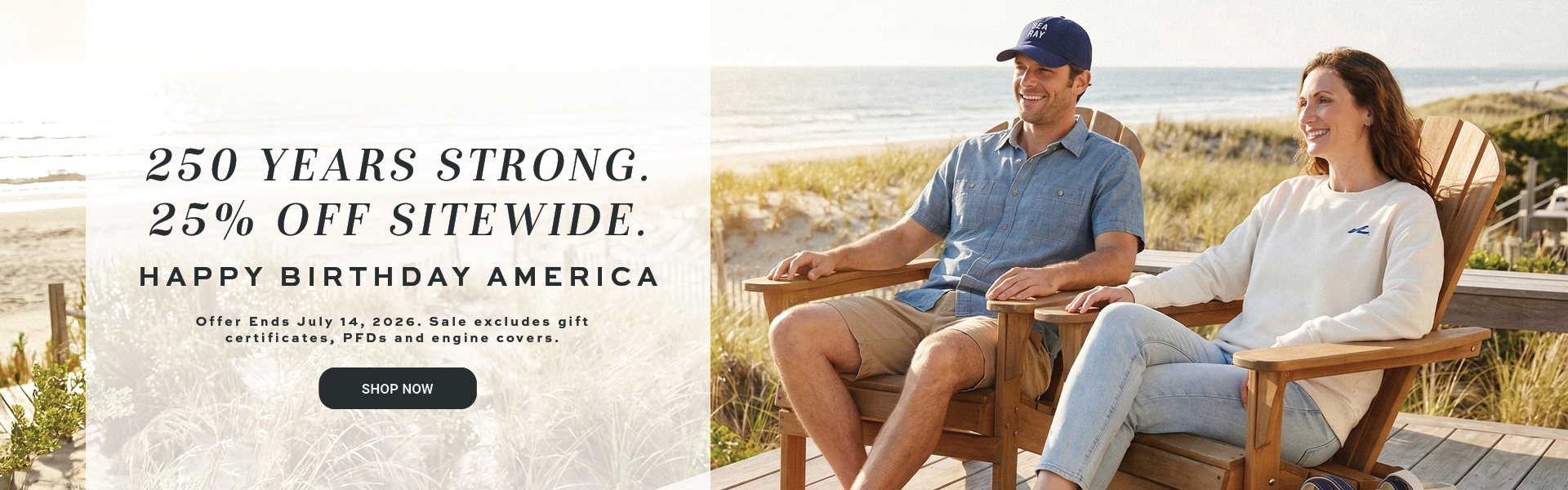 250 Years Strong. 25% off Sitewide. Happy Birthday America Offer Ends July 14, 2026. Sale excludes gift certificates, PFDs and engine covers
